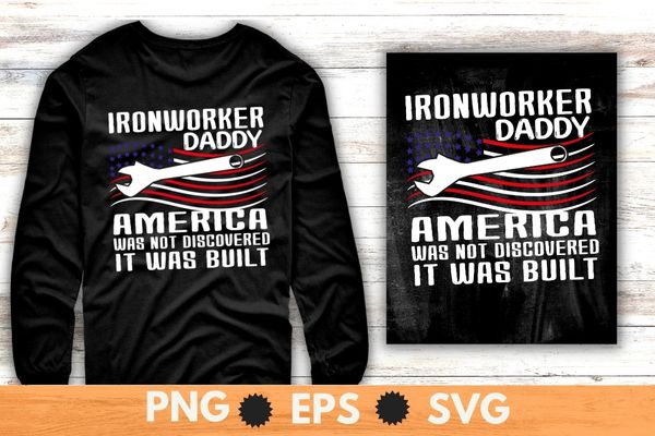 America Was Not Discovered It Was Built Ironworker daddy T-Shirt design svg, Welding shirt png, Ironworker shirt design svg, Metalworkers eps, Mechanics shirt