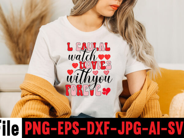 L caulal watch movies with you foreve t-shirt design,l caulal watch movies with you foreve ,hugs kisses and valentine wishes t-shirt design, valentine t-shirt design bundle, valentine t-shirt design quotes,
