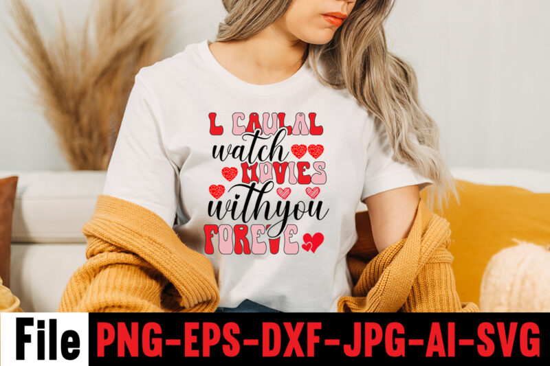 l caulal watch movies with you foreve T-shirt Design,l caulal watch movies with you foreve ,Hugs Kisses And Valentine Wishes T-shirt Design, Valentine T-Shirt Design Bundle, Valentine T-Shirt Design Quotes,