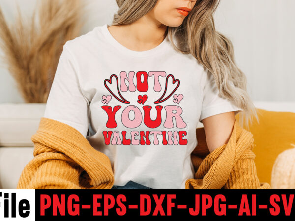 Not your valentine t-shirt design,hugs kisses and valentine wishes t-shirt design, valentine t-shirt design bundle, valentine t-shirt design quotes, coffee is my valentine t-shirt design, coffee is my valentine svg