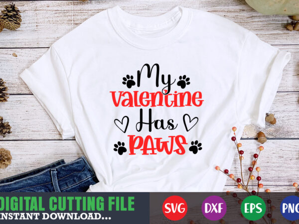 My valentine has paws svg, valentine shirt svg, mom svg, mom life, svg, dxf, eps, png files for cutting machines cameo cricut, valentine png,print template,valentine svg shirt print template,valentine sublimation t shirt designs for sale