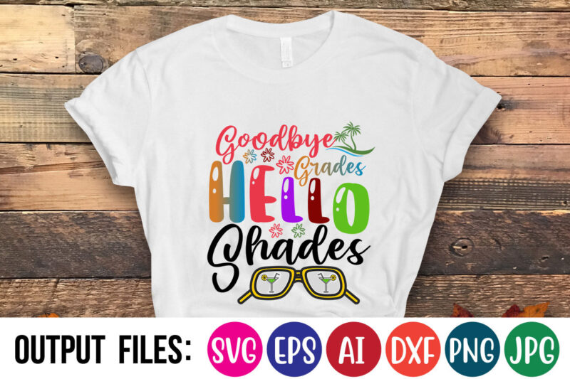 GOODBYE GRADES HELLO SHADES T-Shirt Design On Sale