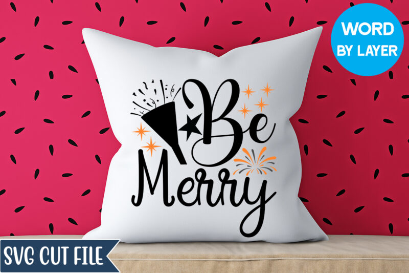Be Merry Svg Design, Be Merry T-shirt Design, Happy New Year 2023 SVG Bundle, New Year SVG, New Year Outfit svg, New Year quotes svg, New Year Sublimation,Happy New Year