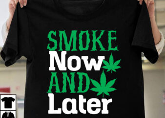 Smoke Now And Later T-Shirt Design, Smoke Now And Later SVG Cut File, Huge Weed SVG Bundle, Weed Tray SVG, Weed Tray svg, Rolling Tray svg, Weed Quotes, Sublimation, Marijuana