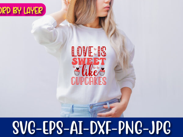 Love is sweet like cupcakes vector t-shirt design