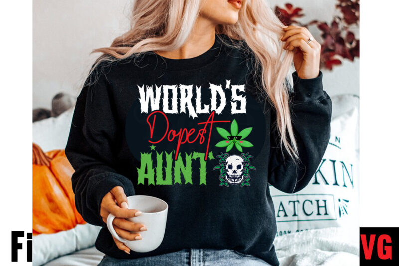 World's Dopest Aunt T-shirt Design,Consent Is Sexy T-shrt Design ,Cannabis Saved My Life T-shirt Design,Weed MegaT-shirt Bundle ,adventure awaits shirts, adventure awaits t shirt, adventure buddies shirt, adventure buddies t