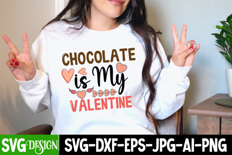 Chocolate is my Valentine T-Shirt Design, Chocolate is my Valentine SVG Cut File , be mine svg, be my valentine svg, Cricut, cupid svg, cute Heart vector, download-available, food-drink ,