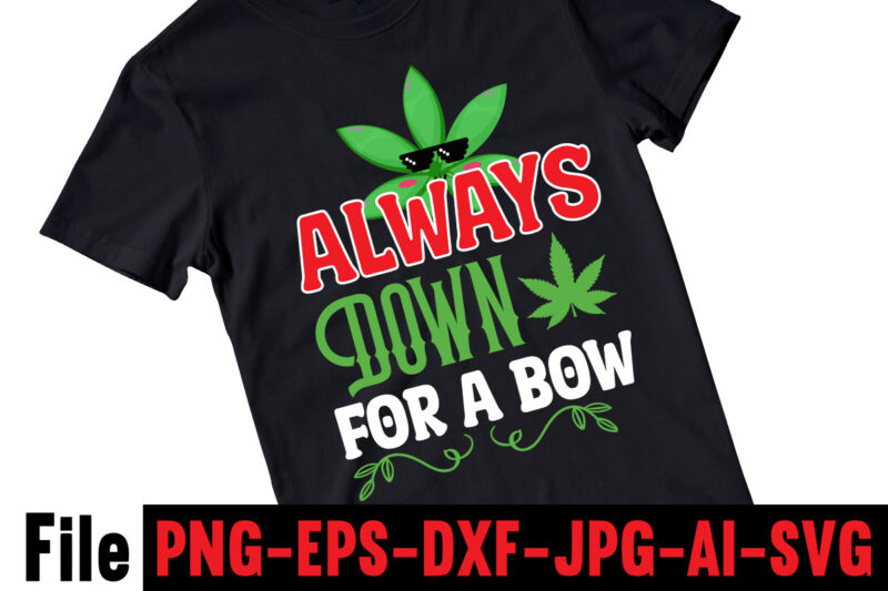 Always Down For A Bow T-shirt Design,Consent Is Sexy T-shrt Design ,Cannabis Saved My Life T-shirt Design,Weed MegaT-shirt Bundle ,adventure awaits shirts, adventure awaits t shirt, adventure buddies shirt, adventure