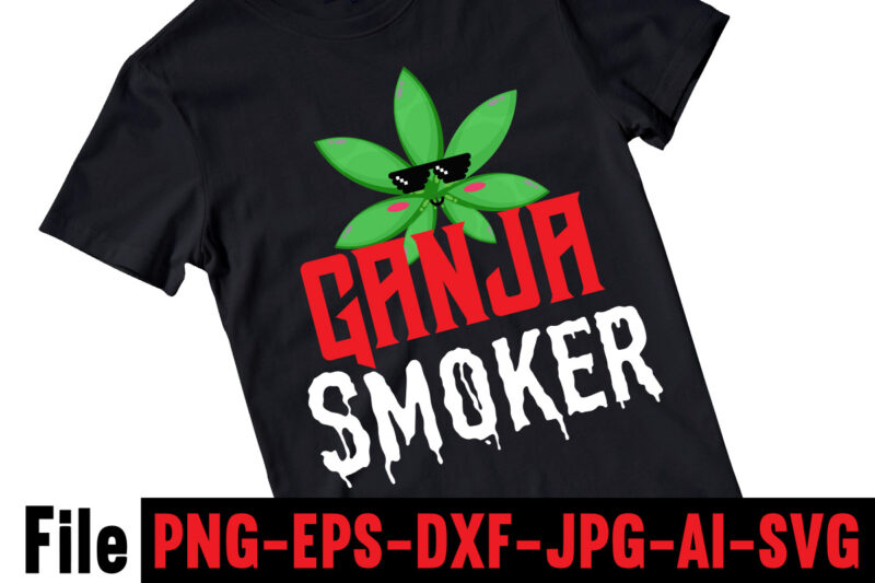 Ganja Smoker T-shirt Design,Consent Is Sexy T-shrt Design ,Cannabis Saved My Life T-shirt Design,Weed MegaT-shirt Bundle ,adventure awaits shirts, adventure awaits t shirt, adventure buddies shirt, adventure buddies t shirt,