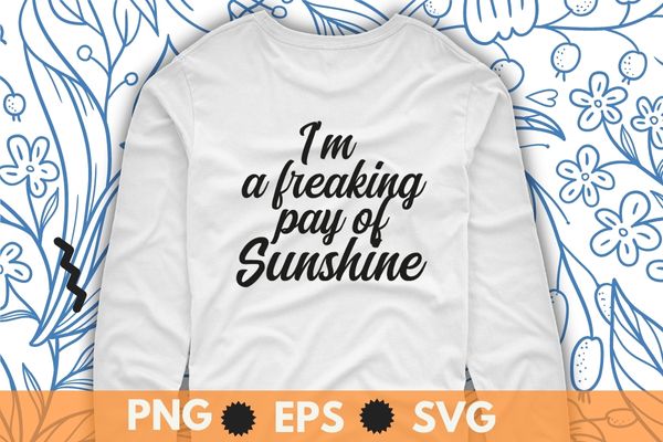 I’m a Freaking Ray of Sunshine Sarcastic T-shirt design svg, I’m a Freaking Ray of Sunshine, sarcastic humor