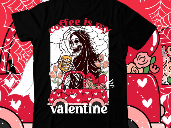 Coffee is my valentine t-shirt design, coffee is my valentine svg cut file, valentine t-shirt design bundle , valentine sublimation bundle ,valentine’s day svg bundle , valentine t-shirt design bundle