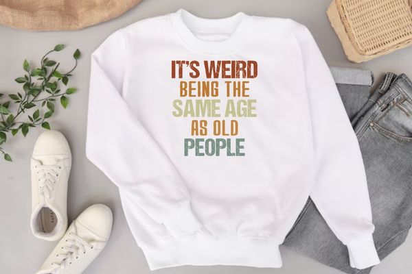 It's Weird Being The Same Age As Old Saying Funny Sarcastic Shirt