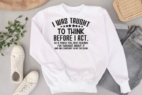 I Was Taught To Think Before I Act Funny Sarcasm Sarcastic T-Shirt T-Shirt design svg, Sarcastic-Shirt, Sarcasm-Shirt, Funny Tee, Sarcasm-Shirt, Attitude Shirt, Dark Humor Shirt, Funny Saying Shirt, Sarcastic-Slogan Shirt,