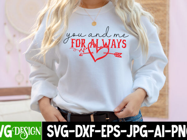 You and me for always t-shirt design,you and me for always svg cut file, valentine cutie t-shirt design, valentine cutie svg cut file, valentine svg, kids valentine svg bundle, valentine’s