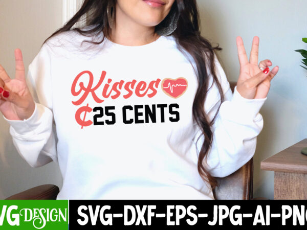 Kisses 25 cents t-shirt design, kisses 25 cents svg cut file, be mine svg, be my valentine svg, cricut, cupid svg, cute heart vector, download-available, food-drink , heart svg ,