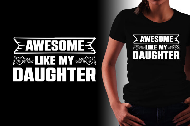 Awesome Like My Daughter T-Shirt Design