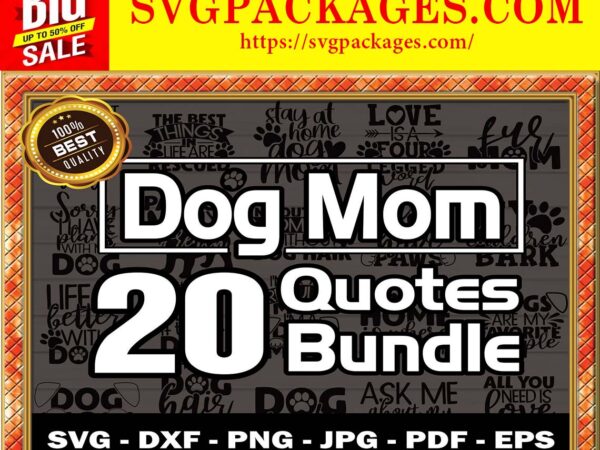 Https://svgpackages.com 20 dog mom quotes svg, dog mom svg, designs svg, pet mom, pet svg, dog mom quotes cut file, funny quotes, commercial use, instant download 804372043