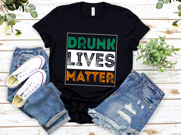 Beer drinking drunk lives matter st patrick day drinking nl t shirt template