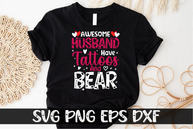 Awesome Husband Have Tattoos And Bear, be my valentine Vector, cute heart vector, funny valentines Design, happy valentine shirt print Template, typography design for 14 February