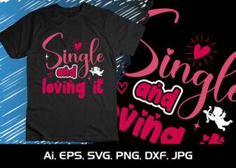 Single And Loving It, Happy valentine’s shirt print template, 14 February typography design