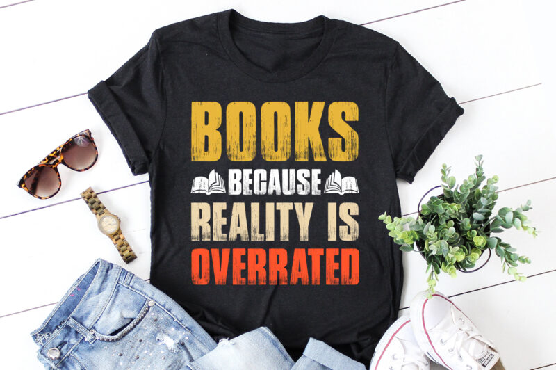 Books Because Reality is Overrated T-Shirt Design