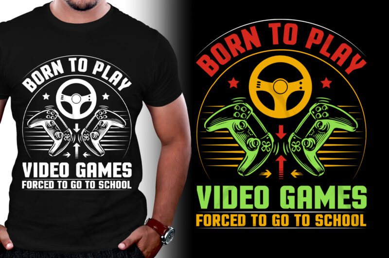 Born To Play Video Games Forced To Go To School Gaming T-Shirt Design