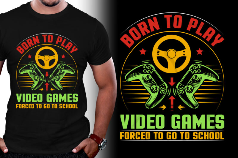 Born To Play Video Games Forced To Go To School Gaming T-Shirt Design