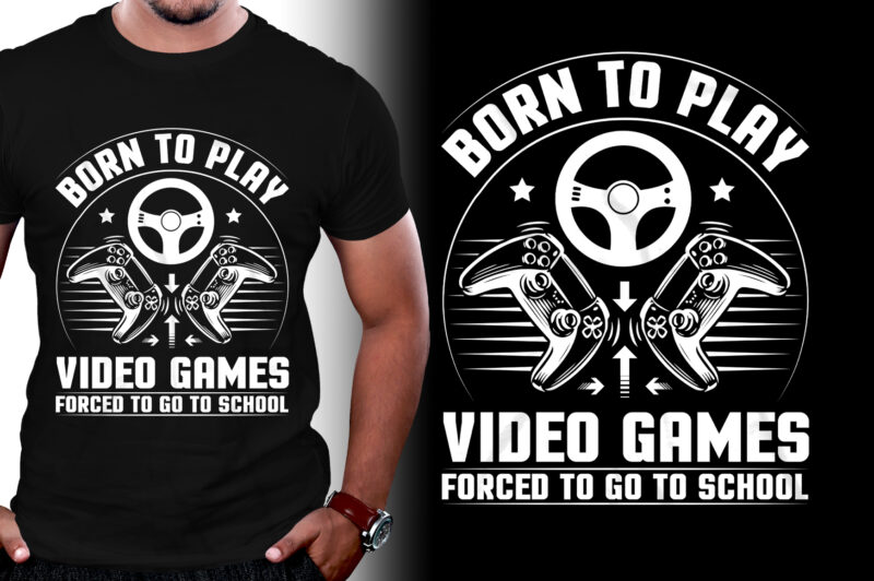 Born To Play Video Games Forced To Go To School Gaming T-Shirt Design