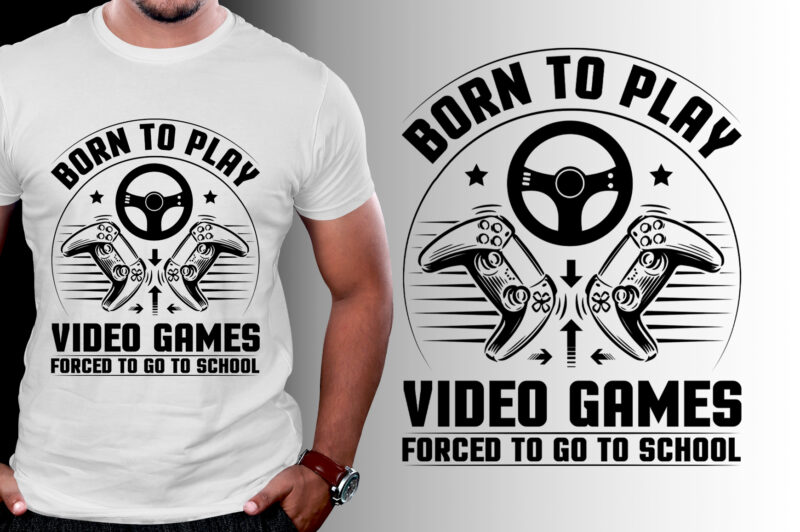 Born To Play Video Games Forced To Go To School Gaming T-Shirt Design