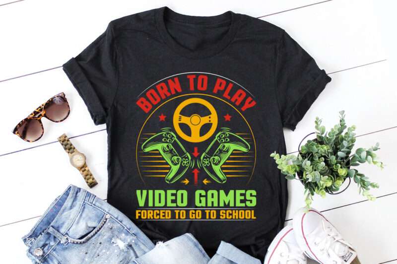 Born To Play Video Games Forced To Go To School Gaming T-Shirt Design