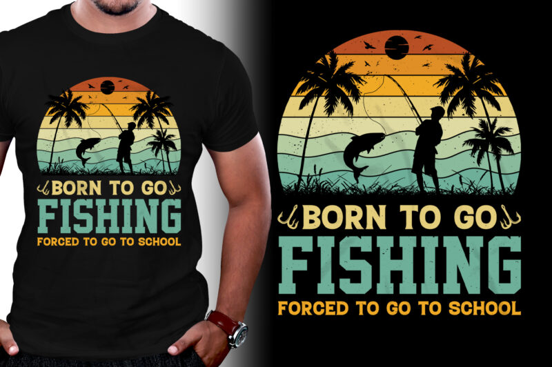 Born to go Fishing Forced to go to School T-Shirt Design