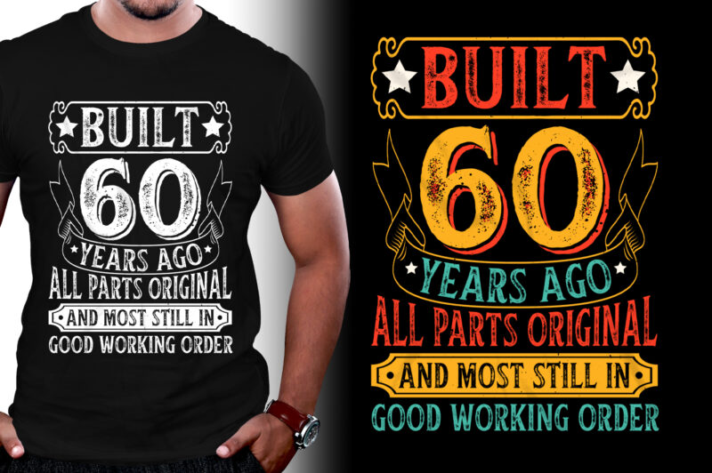 Built 60 Years Ago All Parts Original and Most Still in Good Working Order 60th Birthday T-Shirt Design