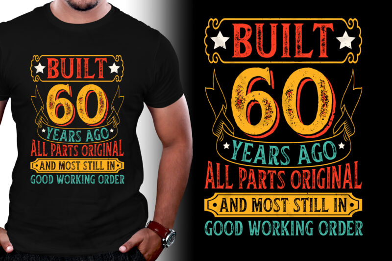 Built 60 Years Ago All Parts Original and Most Still in Good Working Order 60th Birthday T-Shirt Design