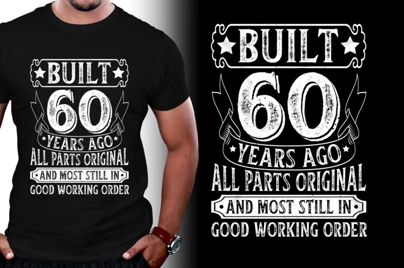 Built 60 Years Ago All Parts Original and Most Still in Good Working Order 60th Birthday T-Shirt Design