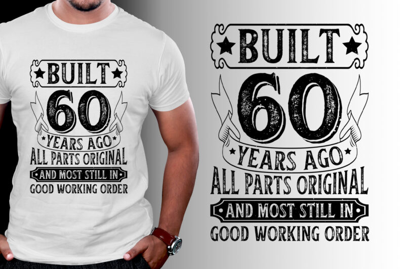 Built 60 Years Ago All Parts Original and Most Still in Good Working Order 60th Birthday T-Shirt Design