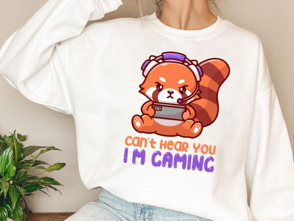 Can_t hear you i_m gaming cute red panda gaming gamer nl t shirt vector file