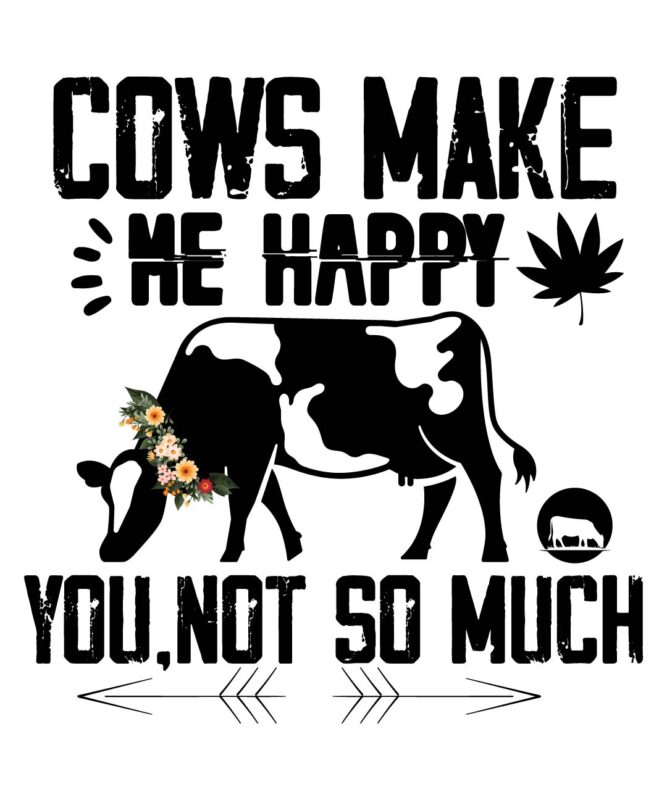 Cows Make Me Happy You,not So Much T-shirt Design,cow, cow t shirt design, animals, cow t shirt, cat gifts, cow shirt, king cavalier dog, dog cavalier, king spaniel dog, type