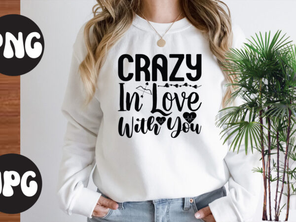 Crazy in love with you svg design, crazy in love with you,somebody’s fine ass valentine retro png, funny valentines day sublimation png design, valentine’s day png, valentine mega bundle, valentines