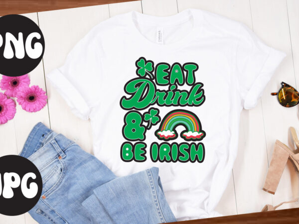 Eat drink & be irish retro design, eat drink & be irish svg design, st patrick’s day bundle,st patrick’s day svg bundle,feelin lucky png, lucky png, lucky vibes, retro smiley