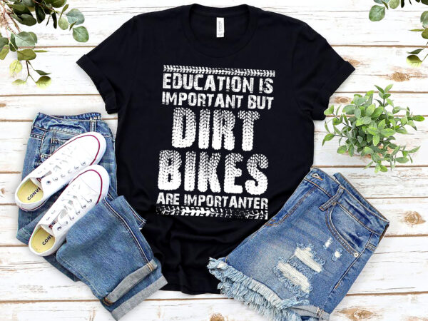 Education is important but dirt bikes are importanter funny nl vector clipart