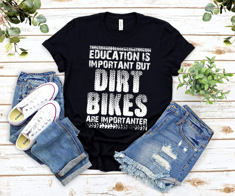 Education Is Important But Dirt Bikes Are Importanter Funny NL