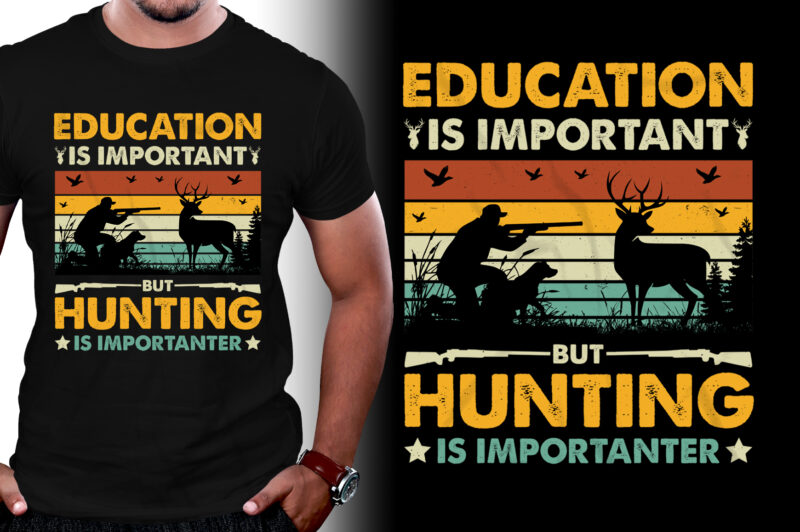 Education Is Important But Hunting Is Importanter T-Shirt Design