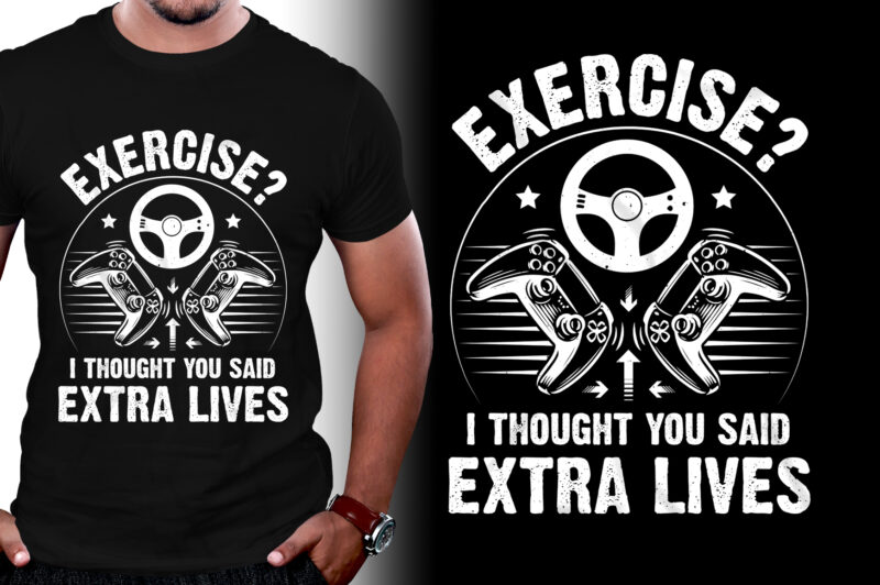 Exercise? I thought you said extra lives Video Game T-Shirt Design