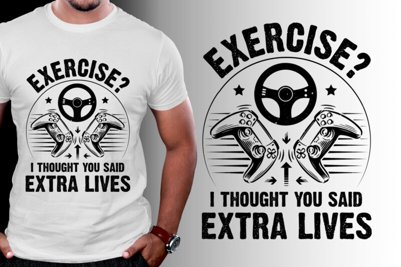 Exercise? I thought you said extra lives Video Game T-Shirt Design