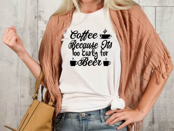 Coffee because it’s too cwle for beer t-shirt design,3d coffee cup 3d coffee cup svg 3d paper coffee cup 3d svg coffee cup akter beer can glass svg bundle best