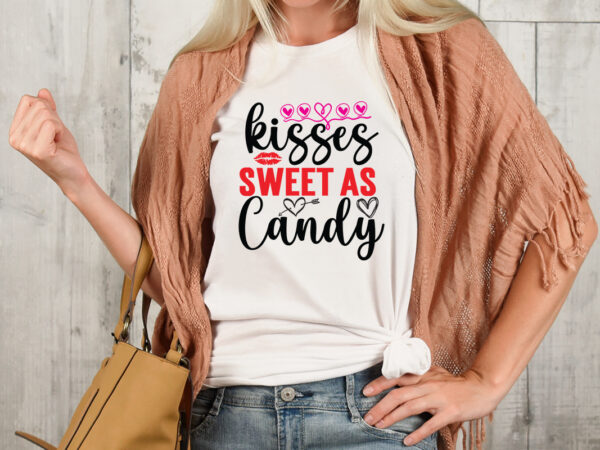 Kisses sweet as candy t-shirt design,valentine t-shirt design bundle , valentine sublimation bundle ,valentine’s day svg bundle , valentine t-shirt design bundle , valentine’s day svg bundle quotes, be mine