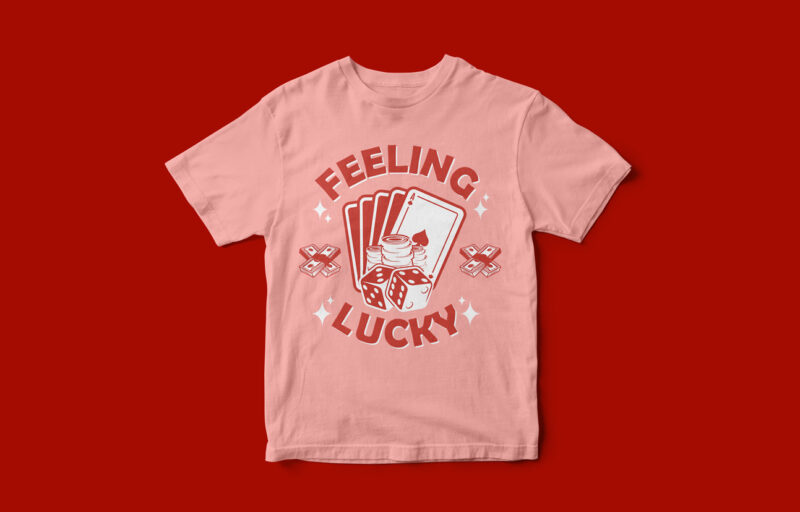 Feeling Lucky, Casino Style T-Shirt design, dice, playing cards, money, games, game night, t-shirt design