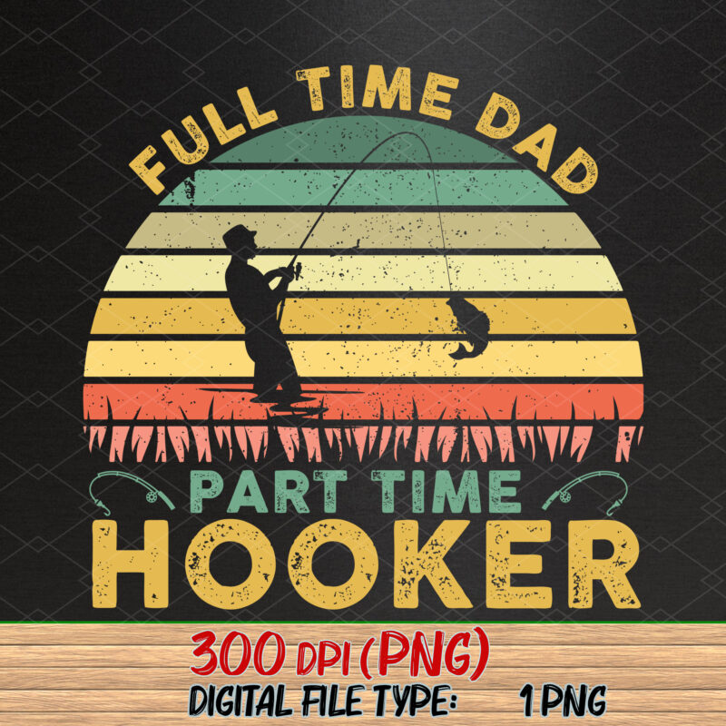 Full Time Dad Part Time Hooker Funny Bass Dad Vintage NC