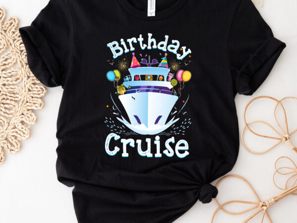 Funny birthday cruise cruising family maitching group bday celebration nc 1701 6 t shirt graphic design