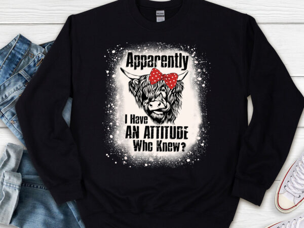 Funny highland cow apparently i have an attitude who knew nl t shirt graphic design